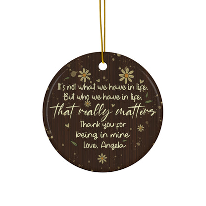 "It's Not What We Have In Life But Who We Have In Life That Really Matters" Custom Name Ornament, Christmas Gift for Friends