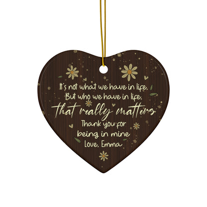 "It's Not What We Have In Life But Who We Have In Life That Really Matters" Custom Name Ornament, Christmas Gift for Friends
