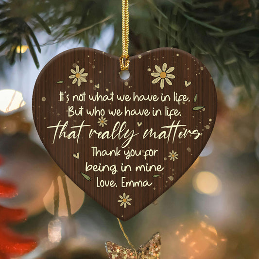 "It's Not What We Have In Life But Who We Have In Life That Really Matters" Custom Name Ornament, Christmas Gift for Friends