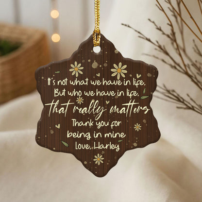 "It's Not What We Have In Life But Who We Have In Life That Really Matters" Custom Name Ornament, Christmas Gift for Friends